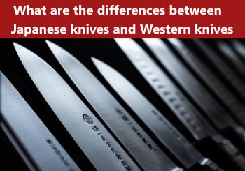What are the differences between japanese knives and western knives