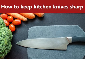 How to keep kitchen knives sharp