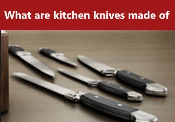 What are kitchen knives made of?